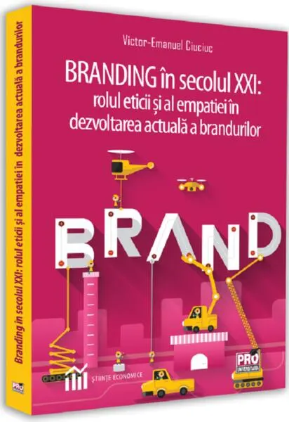 Coperta cărții Branding in secolul XXI. Rolul eticii si al empatiei in dezvoltarea actuala a brandurilor