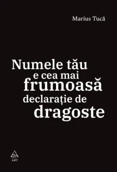Coperta cărții Numele tău e cea mai frumoasă declarație de dragoste