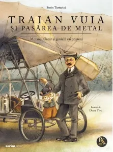 Coperta cărții Traian Vuia si pasarea de metal. Motanul Oscar si genialii sai prieteni