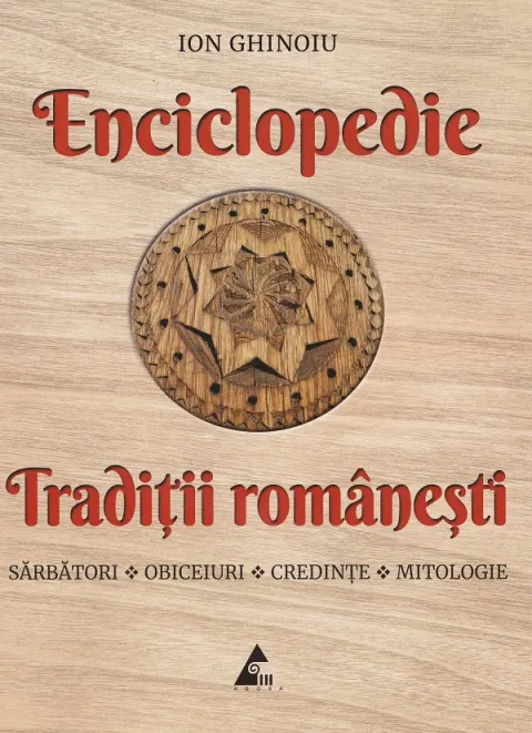 Coperta cărții Enciclopedie traditii romanesti: Sarbatori, obiceiuri, credinte, mitologie