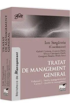 Coperta cărții Tratat de management general Vol.1: Istoria managementului. Cartea I - Ion Stegaroiu, Gabriel Croitoru, Anisoara Duica, Mircea Constantin Duica, Georgiana Bondac, Dorin Iancu