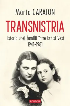 Coperta cărții Transnistria. Istoria unei familii intre Est si Vest 1941-1981