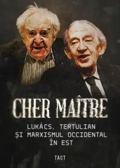 Coperta cărții Cher maitre. Lukacs, Tertulian si marxismul occidental in Est - Alex Cistelecan, Andrei State