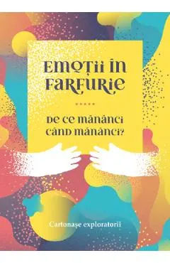 Coperta cărții Emotii in farfurie. De ce mananci cand mananci?