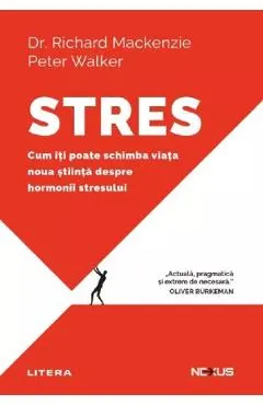 Coperta cărții Stres. Cum iti poate schimba viata noua stiinta despre hormonii stresului - Richard Mackenzie, Peter Walker