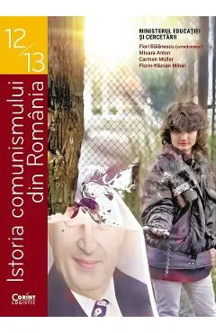 Coperta cărții Istoria comunismului din Romania - Clasele 12-13 - Manual - Flori Balanescu, Mioara Anton, Carmen Muller, Florin-Razvan Mihai