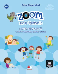 Coperta cărții Zoom sur la Roumanie. Limba franceza. Caiet de activitati pentru clasa I