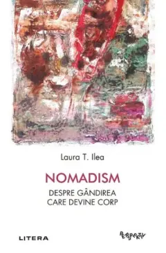 Coperta cărții Nomadism. Despre gandirea care devine corp