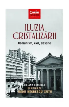 Coperta cărții Iluzia cristalizării. Comunism, exil, destine