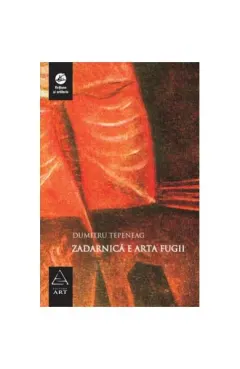 Coperta cărții Zadarnică e arta fugii