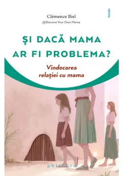 Coperta cărții Si daca mama ar fi problema?