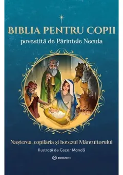 Coperta cărții Biblia pentru copii povestita de Parintele Necula Vol. I. Nasterea, copilaria si botezul Mantuitorului