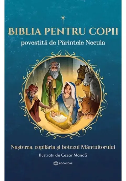 Coperta cărții Biblia pentru copii povestita de Parintele Necula Vol. I. Nasterea, copilaria si botezul Mantuitorului