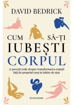 Coperta cărții Cum sa-ti iubesti corpul. 17 povesti reale despre transformarea rusinii fata de propriul corp in iubire de sine