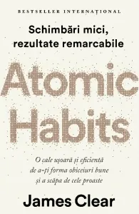 Coperta cărții Atomic Habits. O cale usoara si eficienta de a-ti forma obiceiuri bune si a scapa de cele proaste