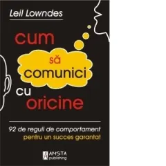 Coperta cărții Cum sa comunici cu oricine. 92 de reguli de comportament pentru un succes garantat