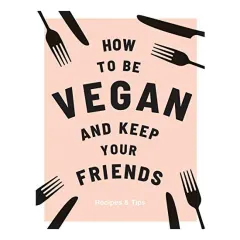 Coperta cărții How to Be Vegan and Keep Your Friends