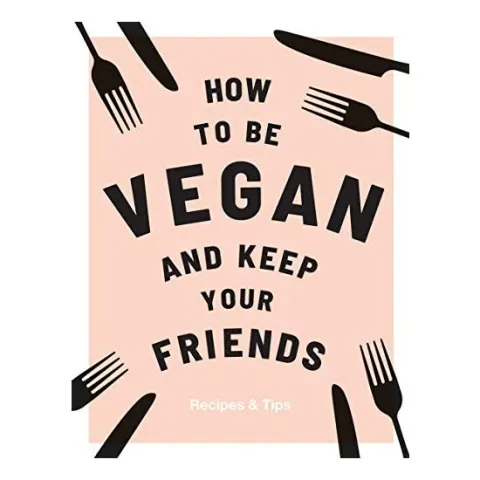 Coperta cărții How to Be Vegan and Keep Your Friends