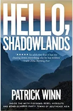 Coperta cărții Hello, Shadowlands: Inside the Meth Fiefdoms, Rebel Hideouts and Bomb-Scarred Party Towns of Southeast Asia