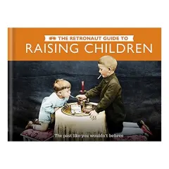 Coperta cărții The Retronaut Guide to Raising Children