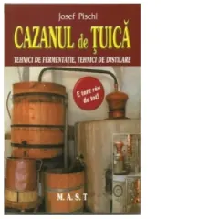 Coperta cărții Cazanul de tuica. Tehnici de fermentatie, tehnici de distilare
