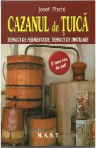 Coperta cărții Cazanul de tuica. Tehnici de fermentatie, tehnici de distilare
