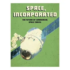 Coperta cărții Future Space: Space, Incorporated: The Future Of Commercial Space Travel