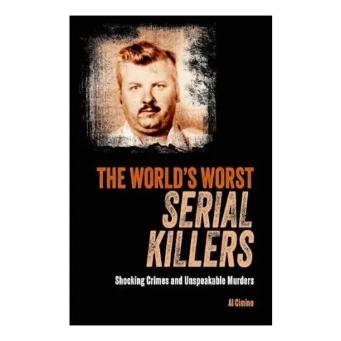 Coperta cărții The World's Worst Serial Killers Shocking Crimes and Unspeakable Murders