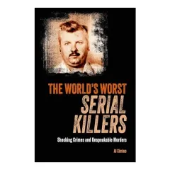 Coperta cărții The World's Worst Serial Killers Shocking Crimes and Unspeakable Murders