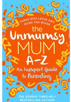 Coperta cărții The Unmumsy Mum A-Z – An Inexpert Guide to Parenting, Sarah Turner