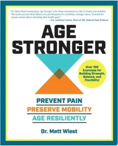 Coperta cărții Age Stronger Prevent Pain. Preserve Mobility. Age Resiliently