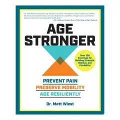 Coperta cărții Age Stronger Prevent Pain. Preserve Mobility. Age Resiliently