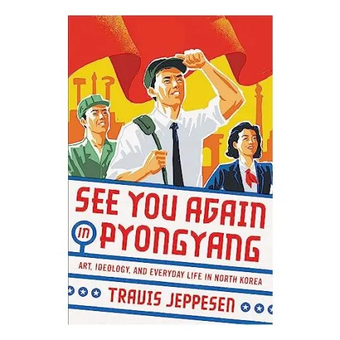 Coperta cărții See you again in Pyongyang, Travis Jeppesen