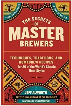 Coperta cărții The secrets of master brewers, Jeff Alworth
