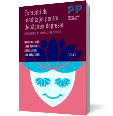 Coperta cărții Exercitii de meditatie pentru depasirea depresiei. Eliberarea de nefericirea cronica
