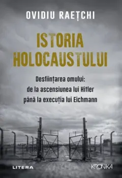 Coperta cărții Istoria Holocaustului. Desființarea omului: de la ascensiunea lui Hitler până la execuția lui Eichmann