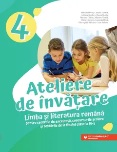 Coperta cărții Ateliere de învățare. Limba și literatura română pentru centrele de excelență, concursurile școlare și testările de la finalul clasei a IV-a