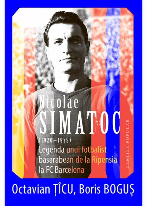 Coperta cărții Nicolae Simatoc (1920-1979). Legenda unui fotbalist basarabean de la Ripensia la FC Barcelona