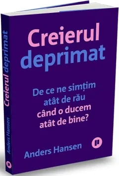 Coperta cărții Creierul deprimat. De ce ne simtim atat de rau cand o ducem atat de bine?