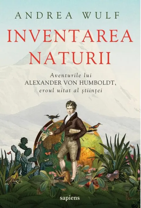 Coperta cărții Inventarea naturii. Aventurile lui Alexander von Humboldt, eroul uitat al științei