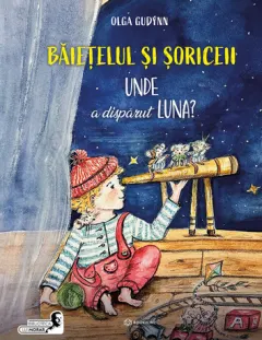 Coperta cărții Băiețelul și șoriceii. Unde a dispărut luna?