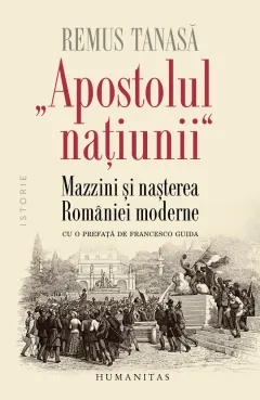 Coperta cărții „Apostolul națiunii“ Mazzini și nașterea României moderne