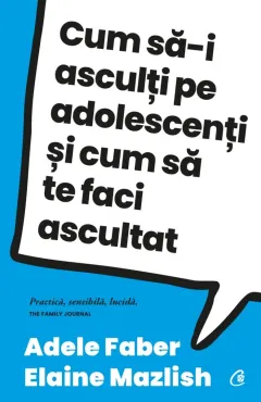 Coperta cărții Cum să-i asculți pe adolescenți și cum să te faci ascultat