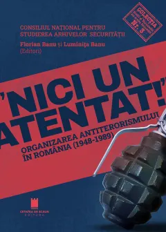 Coperta cărții „Nici un atentat!”. Organizarea antiterorismului în România (1948-1989)