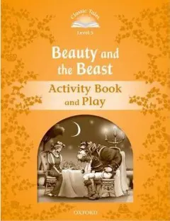 Coperta cărții Classic Tales Second Edition: Level 5: Beauty and the Beast Activity Book & Play