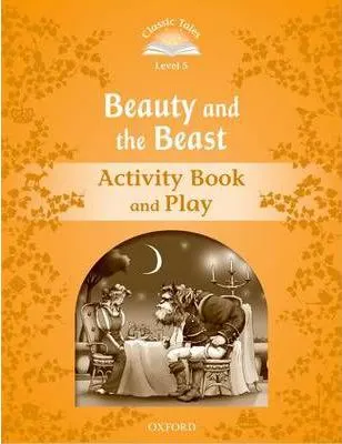 Coperta cărții Classic Tales Second Edition: Level 5: Beauty and the Beast Activity Book & Play