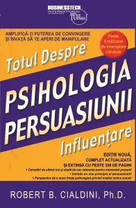 Coperta cărții Psihologia persuasiunii - totul despre influentare. Amplifica-ti puterea de convingere si invata sa te aperi de manipulare. Editie noua, complet actualizata