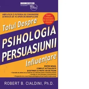 Coperta cărții Psihologia persuasiunii - totul despre influentare. Amplifica-ti puterea de convingere si invata sa te aperi de manipulare. Editie noua, complet actualizata