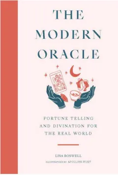 Coperta cărții The modern oracle: fortune telling and divination for the real world