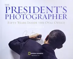 Coperta cărții The president's photographer: fifty years inside the Oval Office